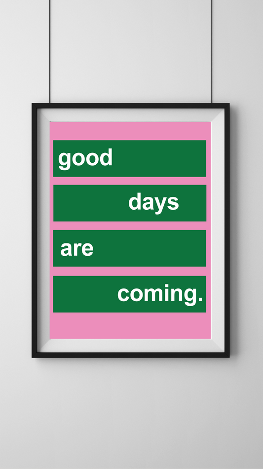 Good Days Are Coming - A3 Print