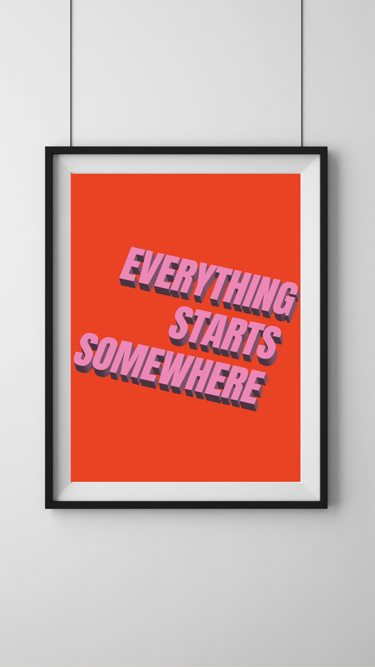 Everything Starts Somewhere - A3 Print