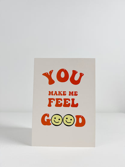 You Make Me Feel Good Greetings Card