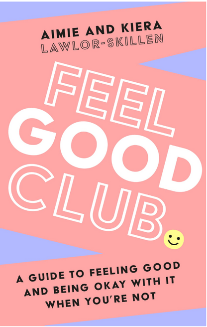 FEEL GOOD CLUB BOOK - a guide to feeling good and being okay with it when you're not.