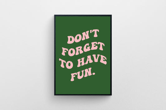 Don't forgot to have fun - Print